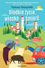 Okładka - Słodkie życie, włoska śmierć - Tomasz Duszyński