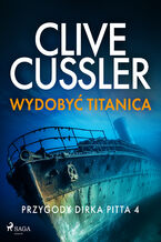 Okładka - Przygody Dirka Pitta 4: Wydobyć Titanica (#4) - Clive Cussler