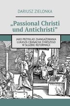 Okładka - "Passional Christi und Antichristi" - Dariusz Zielonka