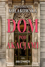 Okładka - Dom Pod Akacjami - Małgorzata Kołakowska