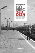 Okładka - Koniec złudzeń. Film wobec Marca ‘68 - Maciej Pietrzak