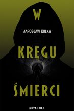 Okładka - W kręgu śmierci - Jarosław Kulka
