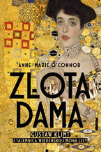 Okładka - Złota dama. Gustav Klimt i tajemnica wiedeńskiej Mona Lisy - Anne-Marie O'Connor