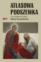 Okładka - Atłasowa podszewka. Co nam zostaje po religii - Miłosz Puczydłowski