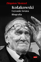 Okładka - Kołakowski. Czytanie świata. Biografia - Zbigniew Mentzel
