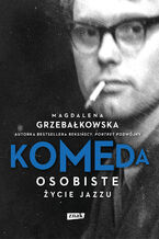 Okładka - Komeda. Osobiste życie jazzu - Magdalena Grzebałkowska