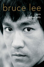 Okładka - Bruce Lee. Życie - Matthew Polly