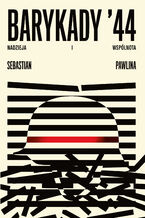 Okładka - Barykady '44. Nadzieja i wspólnota - Sebastian Pawlina