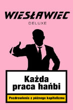 Okładka - Każda praca hańbi. Pozdrowienia z późnego kapitalizmu - Wiesławiec Deluxe