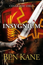 Okładka - Insygnium. Cesarskie Orły. Tom 2 - Ben Kane