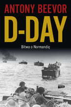 Okładka - D-Day. Bitwa o Normandię - Antony Beevor