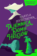 Okładka - Tajemnica domu Helclów - Jacek Dehnel, Piotr Tarczyński, Maryla Szymiczkowa