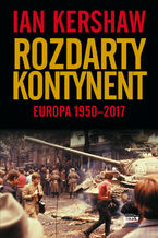 Okładka - Rozdarty kontynent: Europa 1950-2017 - Ian Kershaw