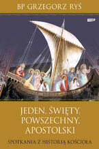 Okładka - Jeden, święty, powszechny, apostolski. Spotkania z historią Kościoła - Grzegorz Ryś