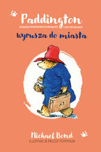 Okładka - Paddington wyrusza do miasta - Michael Bond