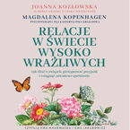 Okładka - Relacje w świecie wysoko wrażliwych. Jak dbać o związek, pielęgnować przyjaźń i osiągnąć zawodowe spełnienie - Joanna Kozłowska, Magdalena Kopenhagen