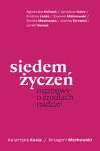 Okładka - Siedem życzeń. Rozmowy o źródłach nadziei - Katarzyna Kasia, Grzegorz Markowski