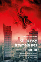 Okładka - Chińczycy trzymają nas mocno. Pierwsze śledztwo o tym, jak Chiny kolonizują Europę, w tym Polskę - Sylwia Czubkowska