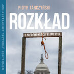 Okładka - Rozkład. O niedemokracji w Ameryce - Piotr Tarczyński