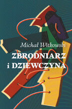 Okładka - Zbrodniarz i dziewczyna - Michał Witkowski