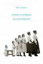 Okładka - Europa w rodzinie. Czas odmieniony - Maria Czapska