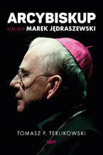 Okładka - Arcybiskup. Kim jest Marek Jędraszewski - Tomasz P. Terlikowski
