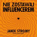 Okładka - Nie zostawaj influencerem - Janek Strojny