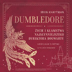 Dumbledore. Życie i kłamstwa najsłynniejszego dyrektora Hogwartu