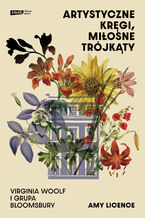 Okładka - Artystyczne kręgi, miłosne trójkąty. Virginia Woolf i grupa Bloomsbury - Amy Licence