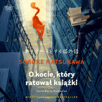 Okładka - O kocie, który ratował książki - Sosuke Natsukawa