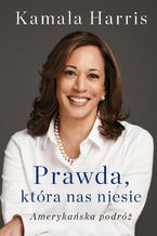 Okładka - Prawda, która nas niesie. Amerykańska podróż - Harris Kamala