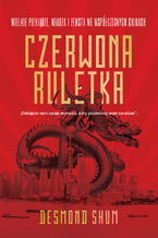 Okładka - Czerwona ruletka. Wielkie pieniądze, władza i zemsta we współczesnych Chinach - Desmond Shum