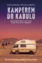 Okładka - Kamperem do Kabulu. Hippisowskim szlakiem przez Turcję, Gruzję, Armenię, Iran i Afganistan - Andrzej Meller, Eleonora Meller