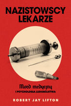 Okładka - Nazistowscy lekarze. Mord medyczny i psychologia ludobójstwa - Robert J. Lifton