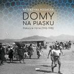 Okładka - Domy na piasku. Polacy w Iranie (1942-1945) - Katarzyna Rodacka