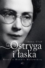 Okładka - Ostryga i łaska. Rzecz o Hannie Malewskiej - Anna Głąb