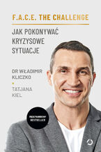 Okładka - F.A.C.E. the Challenge. Jak pokonywać kryzysowe sytuacje - Tatjana Kiel, Władimir Kliczko