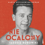Okładka - Nieocalony. Tadeusz Borowski. Biografia - Marta Byczkowska-Nowak