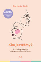 Okładka - Kim jesteśmy? (Prawie) wszystko, co psychologia mówi o nas - Stefanie Stahl