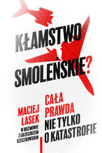 Okładka - Kłamstwo smoleńskie? Cała prawda nie tylko o katastrofie - Grzegorz Rzeczkowski, Maciej Lasek