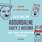 Okładka - Absurdalne fakty z historii. Mózg Lenina, zwłoki Chaplina i ostatni dodo - Giles Milton
