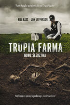 Okładka - Trupia Farma. Nowe śledztwa [2021] - Bill Bass, Jon Jefferson