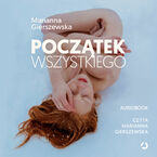Okładka - Początek wszystkiego. Jak to, czego doświadczamy przed narodzinami i w ich trakcie, wpływa na nasze dorosłe życie - Marianna Gierszewska