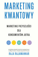 Okładka - Marketing kwantowy. Marketing przyszłości dla konsumentów jutra - Raja Rajamannar