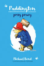 Okładka - Paddington przy pracy - Michael Bond