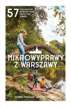 Okładka - Mikrowyprawy z Warszawy. 57 nieoczywistych wycieczek, które uratują twój weekend - Monika Masalska, Seweryn Masalski