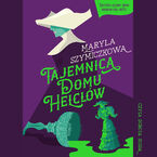 Okładka - Tajemnica Domu Helclów. Śledztwa profesorowej Szczupaczyńskiej - Jacek Dehnel, Piotr Tarczyński, Maryla Szymiczkowa
