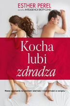 Okładka - Kocha, lubi, zdradza. Nowe spojrzenie na problem wierności i niewierności w związku - Perel Esther
