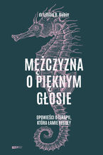 Okładka - Mężczyzna o pięknym głosie. Opowieści o terapii, która łamie reguły - Lillian B. Rubin