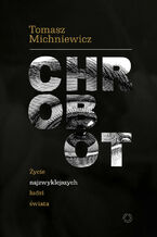 Okładka - Chrobot. Życie najzwyklejszych ludzi świata - Tomek Michniewicz